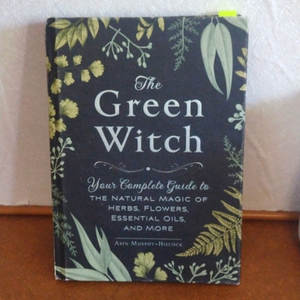 The Green Witch: Your Complete Guide to the Natural Magic of....